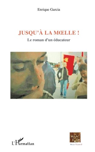 Jusqu'à la moelle - le roman d'un éducateur