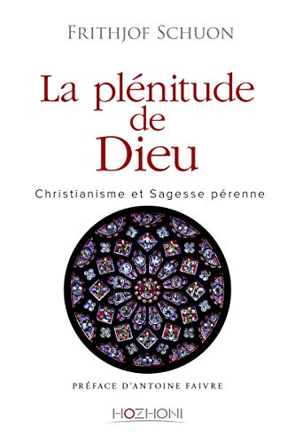 La plénitude de Dieu - christianisme et sagesse pérenne