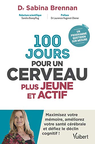 100 jours pour un cerveau plus jeune et actif - maximisez votre mémoire, améliorez votre santé cérébrale et défiez le déclin cognitif