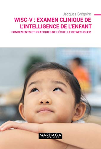 WISC-V: examen clinique de l'intelligence de l'enfant - fondements et pratiques de l'échelle de Wechsler