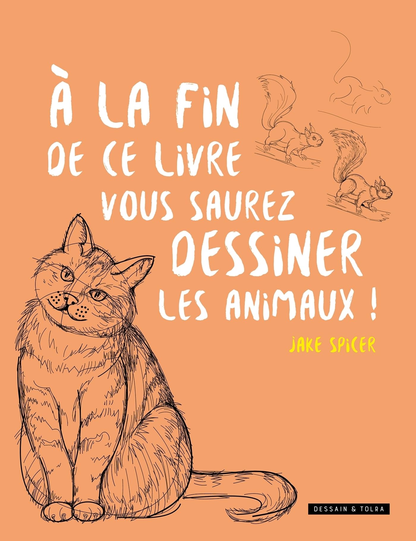 A la fin de ce livre, vous saurez dessiner les animaux!