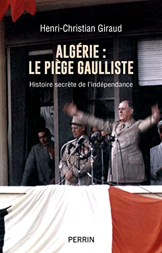 Algérie: le piège gaulliste: histoire secrète de l'indépendance