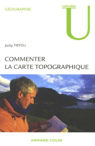 Commenter la carte topographique: aux examens et concours - Jacky Tiffou