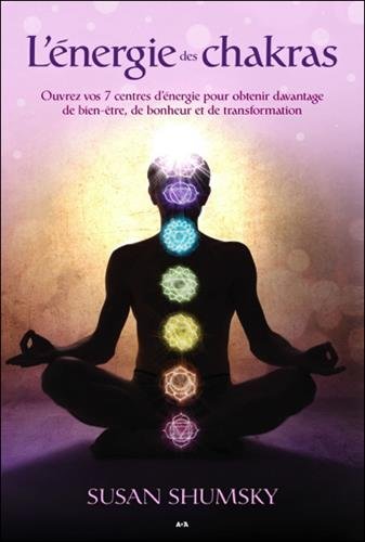 L'énergie des chakras - ouvrez vos 7 centres d'énergie