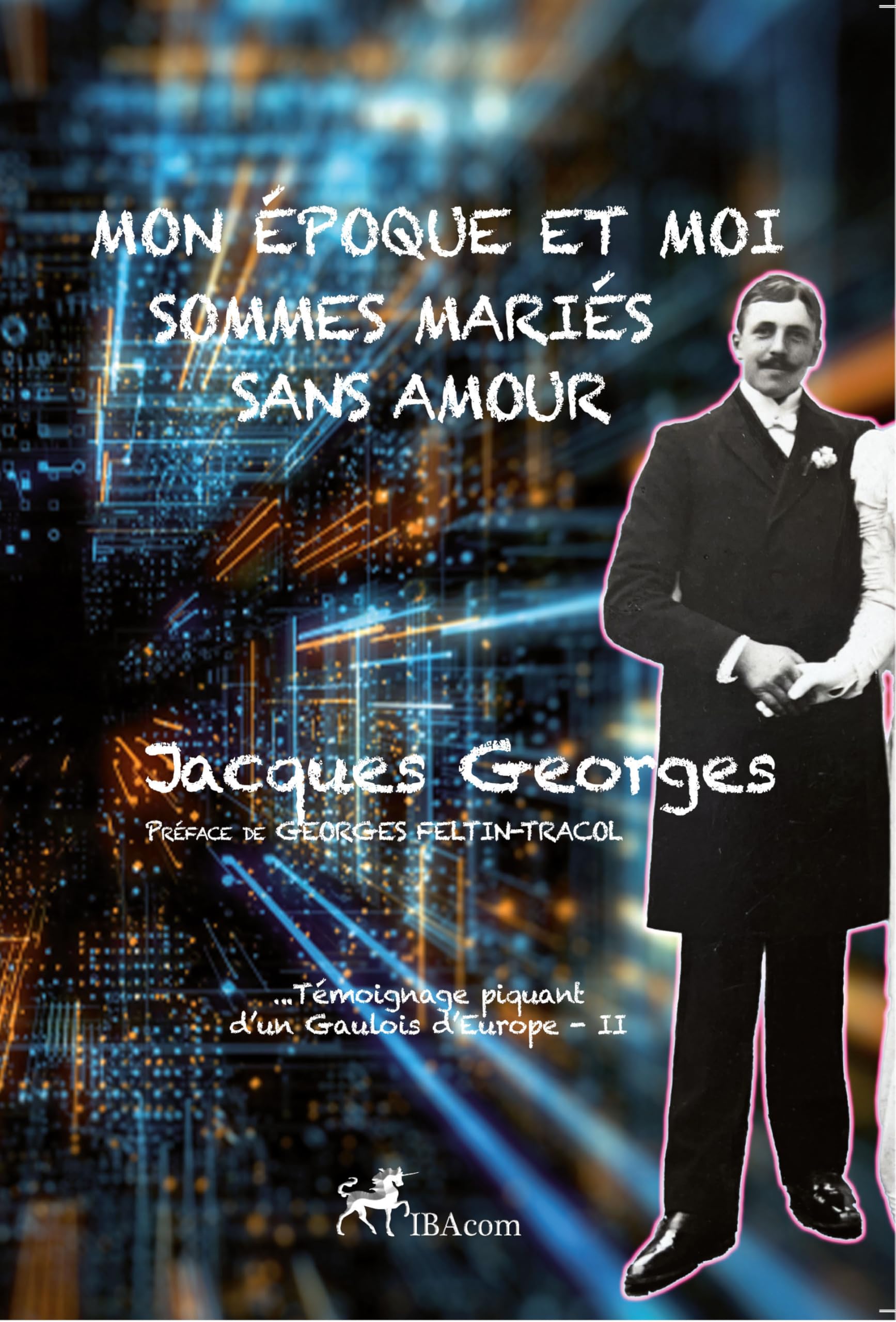 Mon époque et moi sommes mariés sans amour... Témoignage piquant d'un Gaulois d'Europe Tome 2