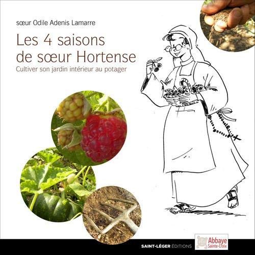 Les 4 saisons de soeur hortense - cultiver son jardin intérieur au potager