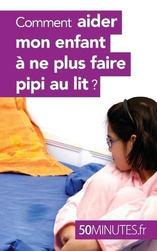 Comment aider mon enfant à ne plus faire pipi au lit?
