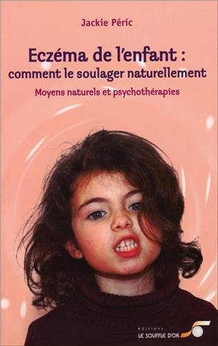 Eczéma de l'enfant: comment le soulager naturellement: moyens naturels et psychothérapies
