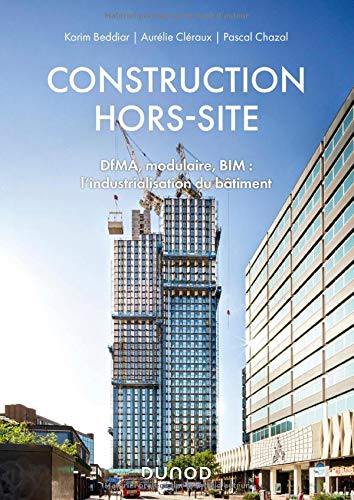 Construction hors-site - DfMA, modulaire, BIM: l'industrialisation du bâtiment - DfMA, modulaire, BIM: l'industrialisation du bâtiment