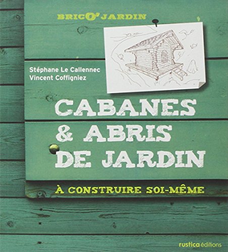 CABANES & ABRIS DE JARDIN - Stéphane Le Callennec