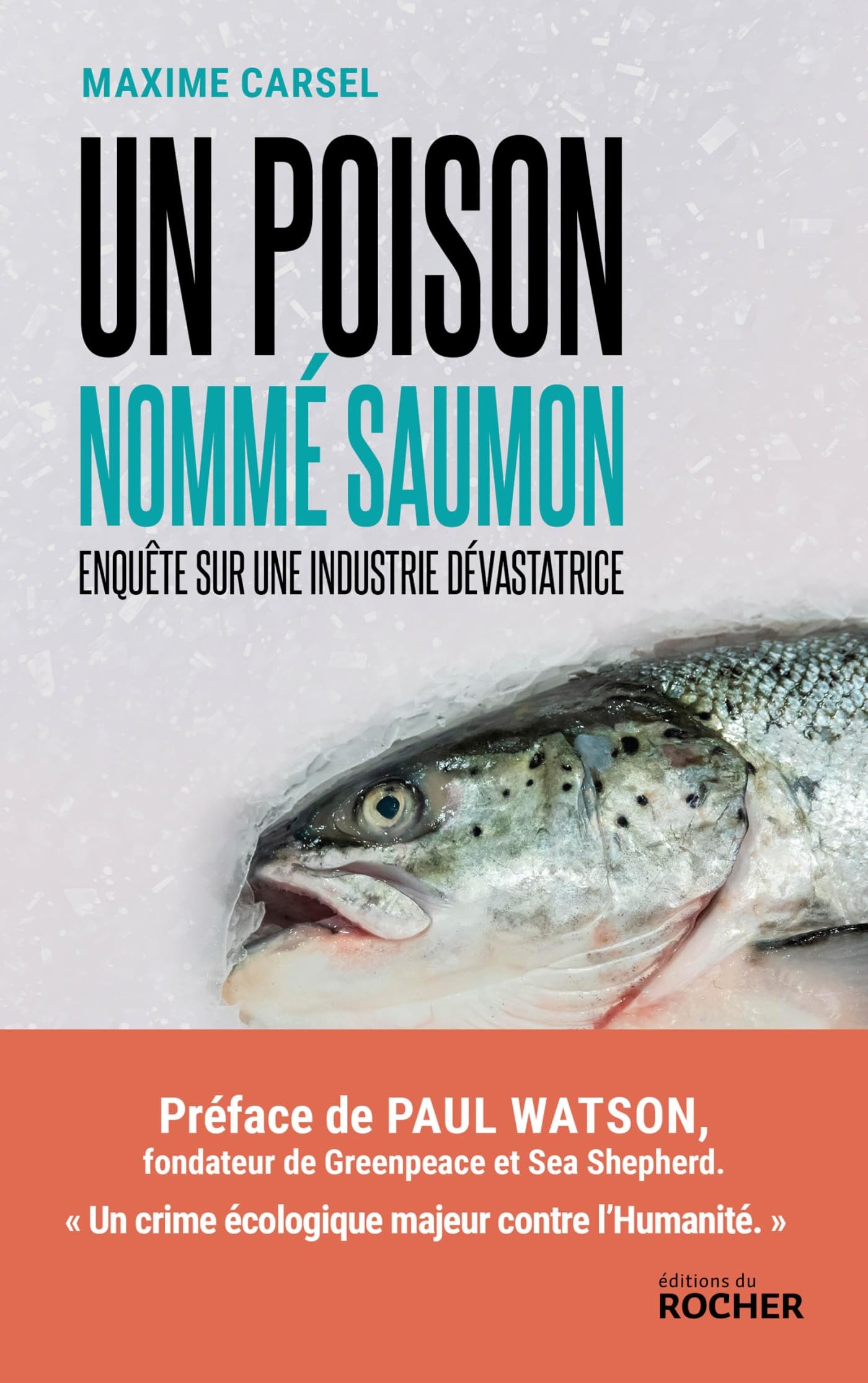 Un poison nommé saumon: enquête sur une industrie dévastatrice
