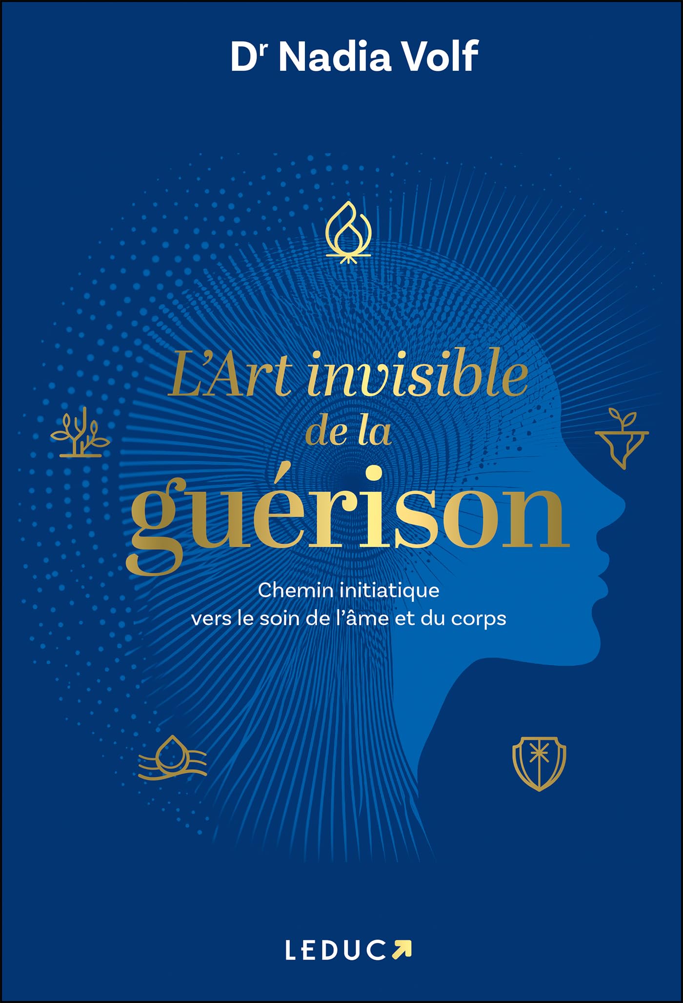 L'art invisible de la guérison - Chemin initiatique vers le soin de l'âme et du corps