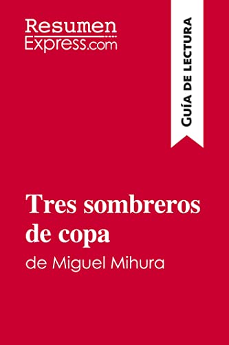 Tres sombreros de copa de Miguel Mihura (Guia de lectura): Resumen y analisis completo
