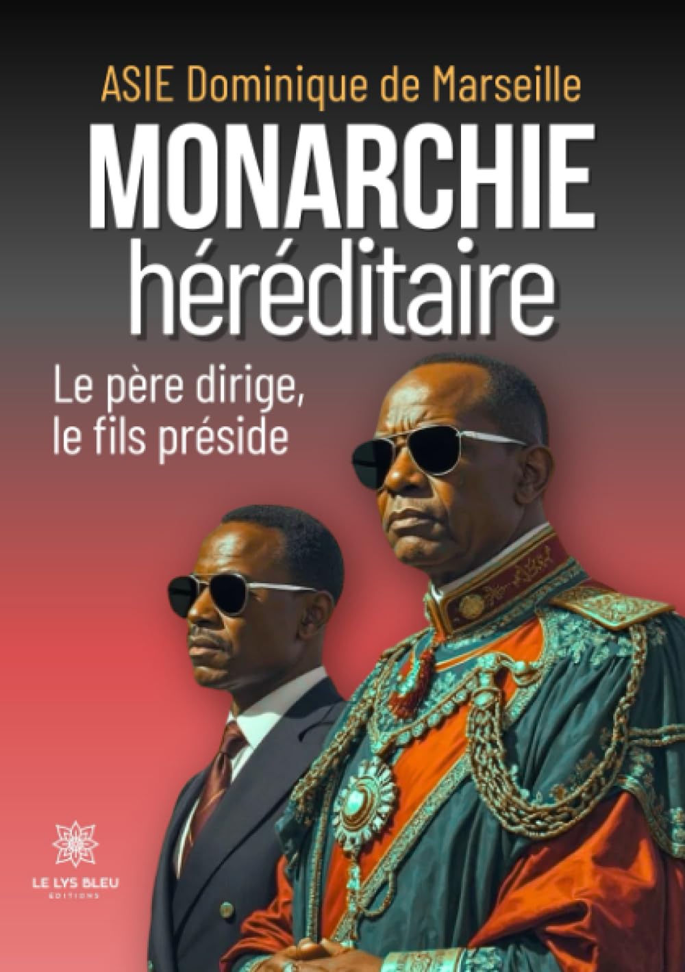 Monarchie héréditaire: Le père dirige, le fils préside