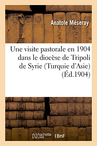 Une visite pastorale en 1904 dans le diocese de tripoli de syrie (turquie d'asie)