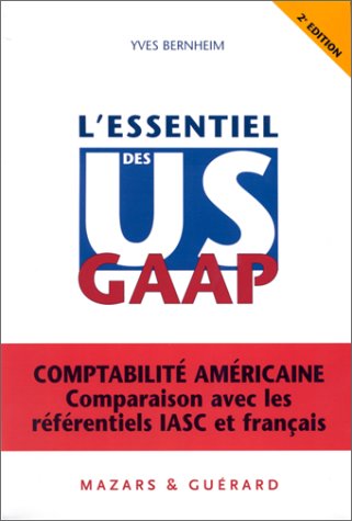 L'Essentiel des US GAAP: Comptabilité américaine - Comparaison avec les référentiels IASC et français - Yves Bernheim