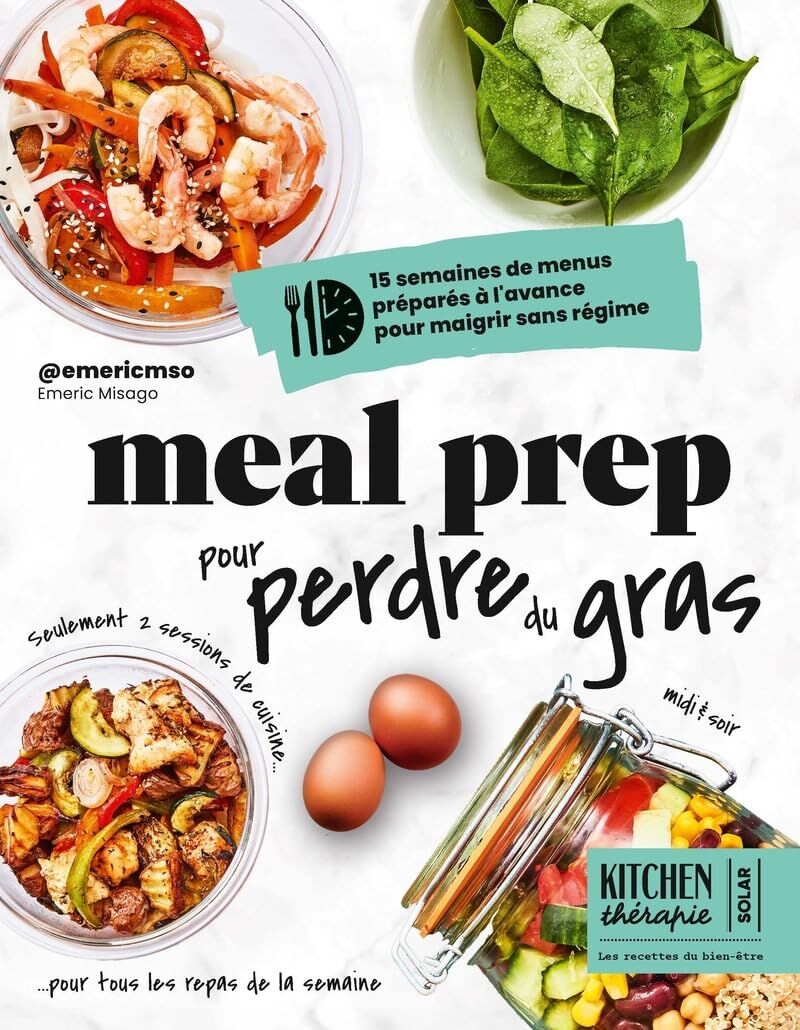 Meal prep pour perdre du gras - Kitchen Thérapie - 15 semaines de menus préparés à l'avance pour maigrir sans régime
