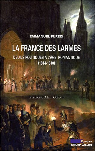 La France des larmes - deuils politiques à l'âge romantique (1814-1840)