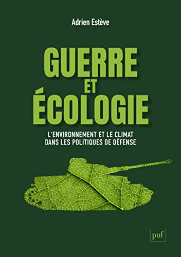 Guerre et écologie: l'environnement et le climat dans les politiques de defense