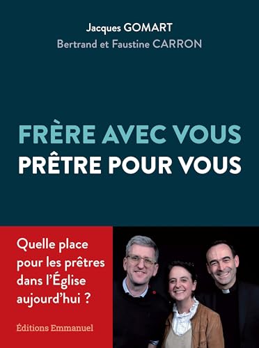 Frère avec vous, prêtre pour vous: Quelle place pour le prêtre dans l'église aujourd'hui?