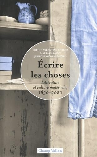 Ecrire les choses: Littérature et culture matérielle, 1830