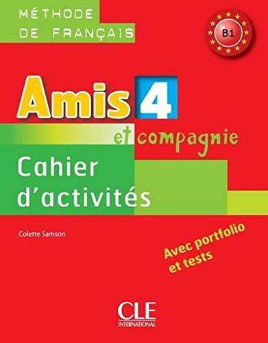 AMIS ET COMPAGNIE: français - niveau 4, B1 - cahier d'activités