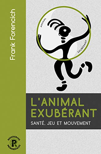 L'animal exubérant: santé, jeu et mouvement
