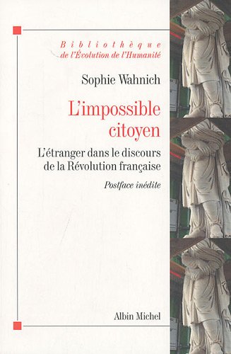 L'impossible citoyen - l'étranger dans le discours de la Révolution française