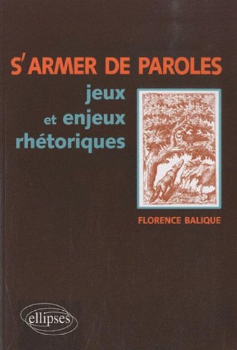S'armer de paroles - jeux et enjeux rhétoriques