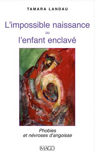 L'impossible naissance ou l'enfant enclavé - phobies et névroses d'angoisse (2e édition)