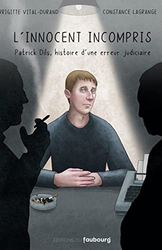 L'innocent incompris: Patrick Dils, l'histoire d'une erreur judiciaire