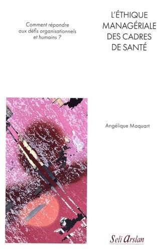 L'éthique managériale des cadres de santé: Comment répondre aux défis organisationnels et humains?