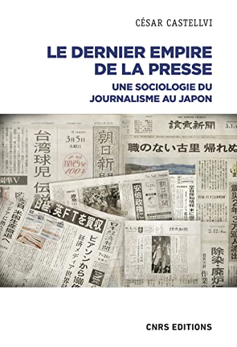 Le dernier empire de la presse: une sociologie du journalisme au Japon