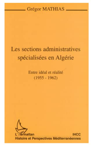 Les sections administratives spécialisées en Algérie - entre idéal et réalité, 1955-1962