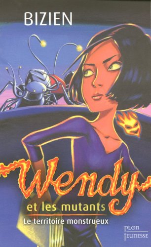 Wendy et les mutants t.2 - le territoire monstrueux