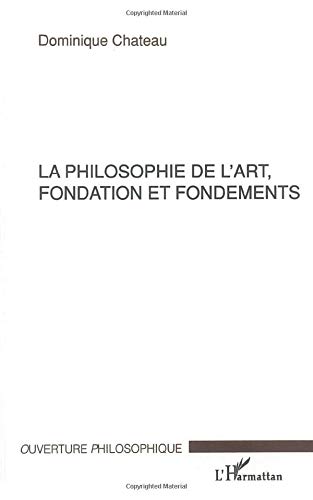 LA PHILOSOPHIE DE L'ART, FONDATION ET FONDEMENTS