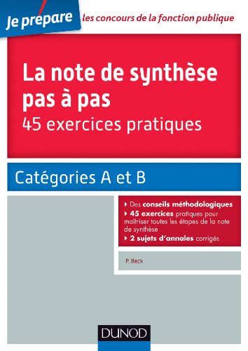 La note de synthèse pas à pas - 45 exercices pratiques - Catégories A et B: Catégories A et B - Pierre Beck