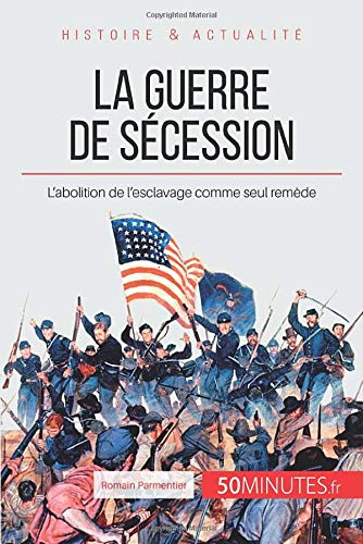 La guerre de Sécession - l'union déchirée - l'abolition de l'esclavage comme seul remède