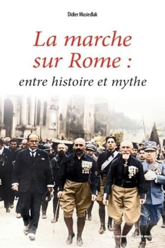 La marche sur Rome: entre histoire et mythe