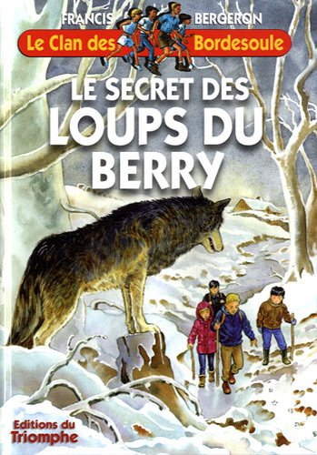 Le clan des Bordesoule. Vol. 27. Le secret des loups du Berry: une aventure du clan des Bordesoule