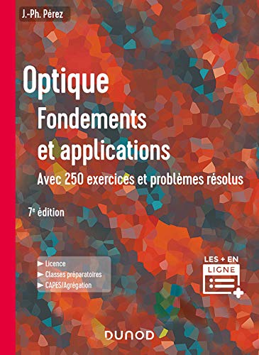 Optique: Fondements et applications - 7e éd - Avec 250 exercices et problèmes résolus - Fondements et applications, avec 250 exercices et problèmes résolus