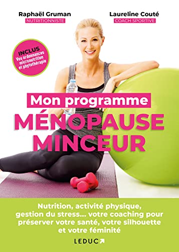 Mon programme ménopause minceur: nutrition, activité physique, gestion du stress... votre coaching pour préserver votre santé, votre silhouette et votre féminité