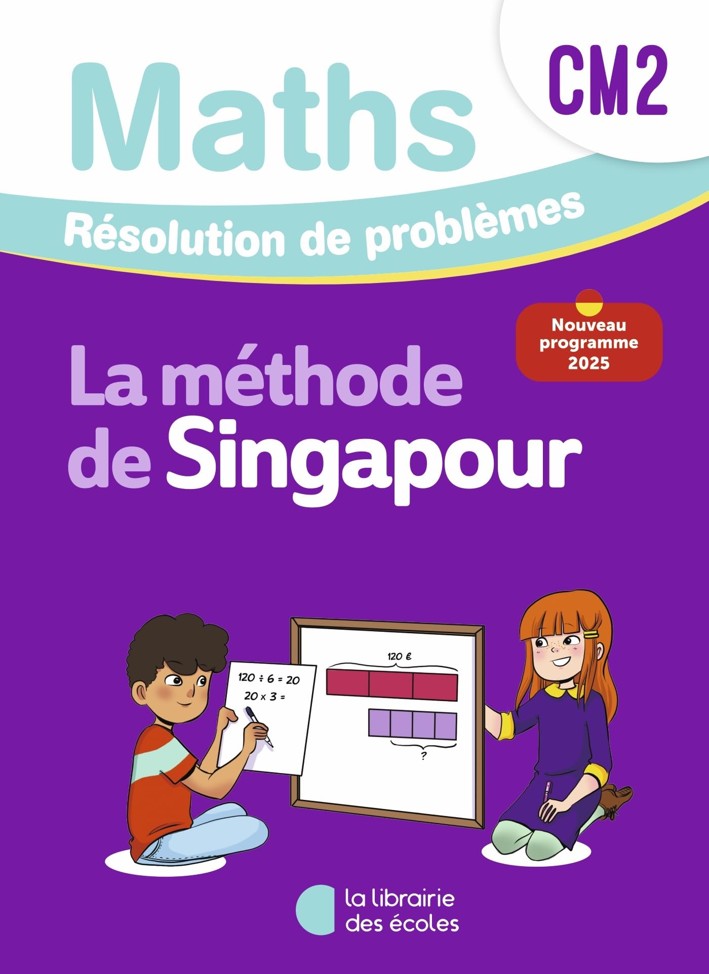 La méthode de Singapour: Mathématiques: CM2 - Résolution de problèmes - Cahier d'exercices (édition 2026)