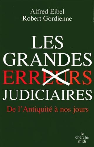 Les grandes erreurs judiciaires - Alfred EIBEL, Robert GORDIENNE