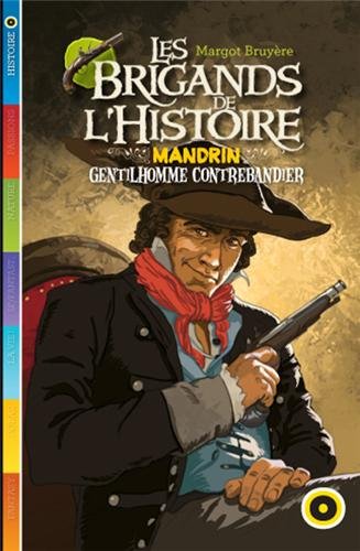 Les brigands de l'histoire, Mandrin gentilhomme contrebandier - Margot Bruyère
