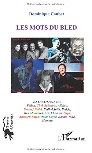 Les mots du bled: Entretiens avec Fellag, Cheb Sahraoui, Allalou, Fadhel Jaïbi, Baâziz, Aziz Chouaki, Gyps, Amazigh Kateb, Rachid Taha, etc.