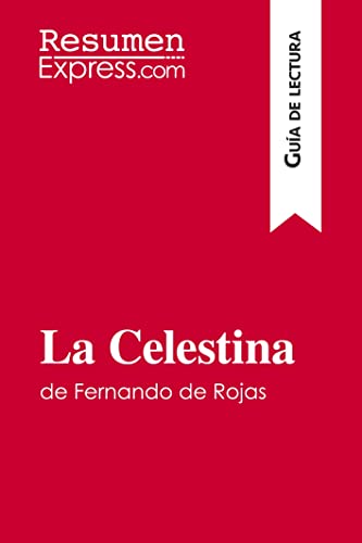 La Celestina de Fernando de Rojas (Guia de lectura): Resumen y analisis completo