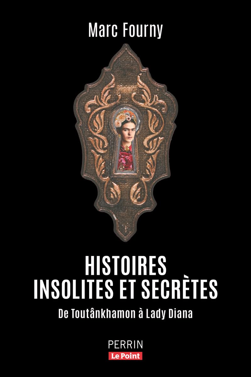 Histoires insolites et secrètes: De Toutânkhamon à Lady Diana
