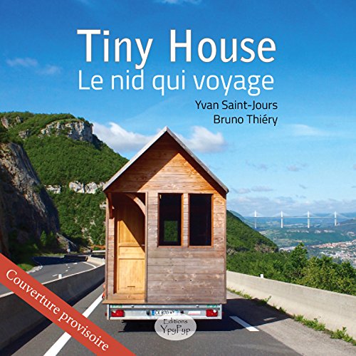 Tiny house, le nid qui voyage - Célia Robert, Bruno Thiery, Yvan Saint-Jours