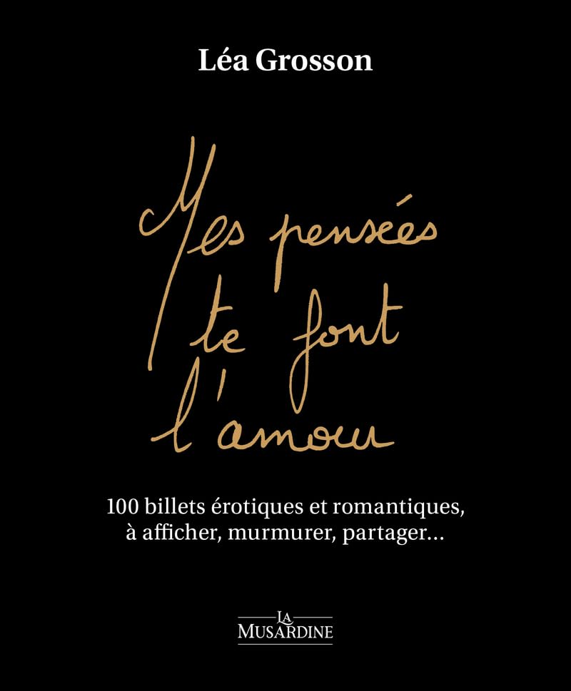 Mes pensées te font l'amour: 100 billets érotiques et romantiques, à afficher, murmurer, partager...